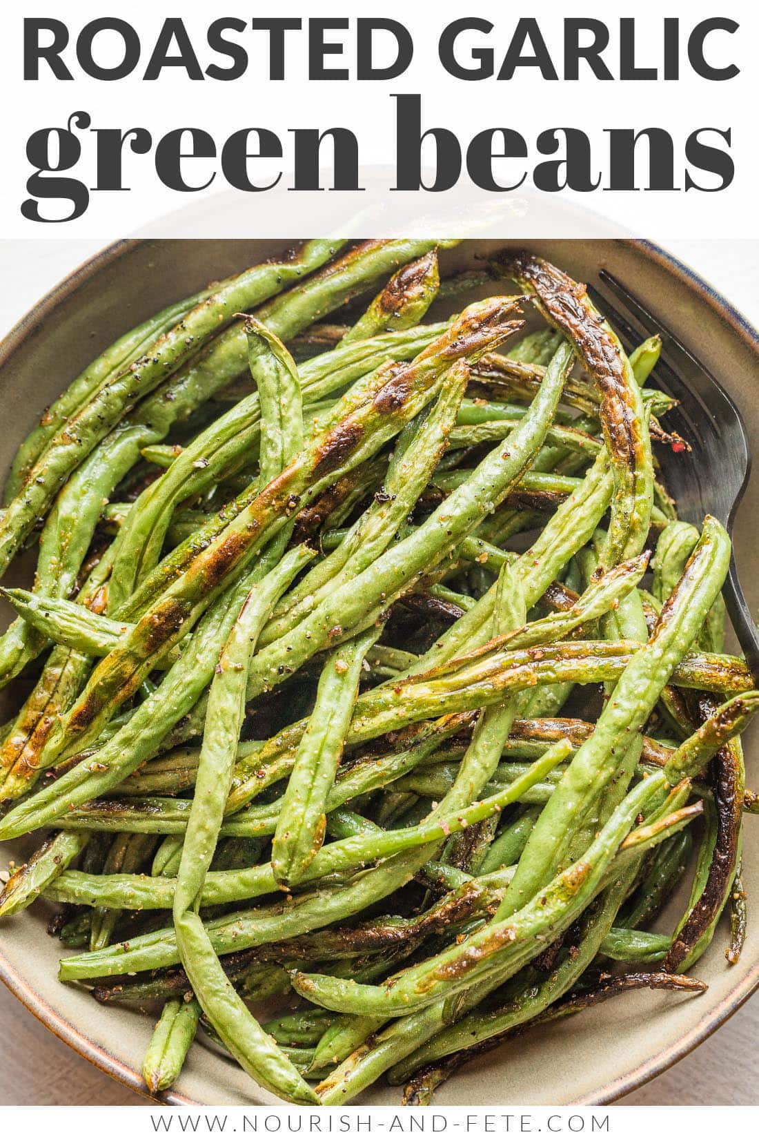 Roasted Garlic Green Beans - Nourish and Fete